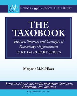 The Taxobook: History, Theories, and Concepts of Knowledge Organization, Part 1 of a Part-3 Series (ebook)