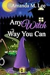 Any Witch Way You Can by Amanda M. Lee