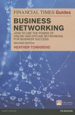 Read The Financial Times Guide to Business Networking: How to Use the Power of Online and Offline Networking for Business Success (The Ft Guides)