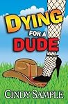 Dying for a Dude by Cindy Sample