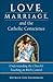 Love, Marriage, and the Catholic Conscience: Understanding the Church's Teachings on Birth Control