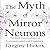 The Myth of Mirror Neurons: The Real Neuroscience of Communication and Cognition