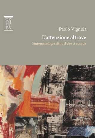 L'attenzione altrove: Sintomatologie di quel che ci accade (Paperback)