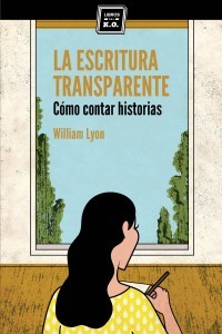 Portada de La escritura transparente: Cómo contar historias, de William Lyon