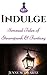 Indulge: Sensual Tales of S...