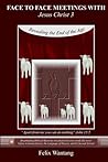 Face to Face Meetings with Jesus Christ 2: Preparing for God's Paradise Face to Face Meetings with Jesus Christ 2: Preparing for God's Paradise