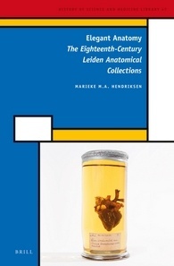 Elegant Anatomy: The Eighteenth-Century Leiden Anatomical Collections (History of Science and Medicine Library, 47)