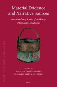 Material Evidence and Narrative Sources: Interdisciplinary Studies of the History of the Muslim Middle East (Islamic History and Civilization, 108)