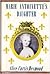 Marie Antoinette's Daughter by Alice Curtis Desmond Marie Antoinette's Daughter by Alice Curtis Desmond