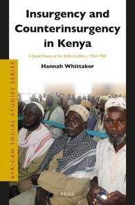 Insurgency and Counterinsurgency in Kenya: A Social History of the Shifta Conflict, c. 1963-1968 (African Social Studies Series, 34)