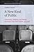 A New Kind of Public: Community, Solidarity, and Political Economy in New Deal Cinema, 1935-1948 (Studies in Critical Social Sciences, 69)