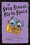 Skip School, Fly to Space by Stephan Pastis