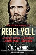 Rebel Yell: The Violence, Passion, and Redemption of Stonewall Jackson