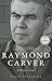 Raymond Carver: A Writer's Life