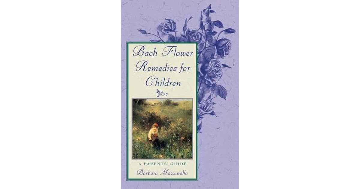 Bach Flower Remedies for Children A Parents' Guide by Barbara Mazzarella