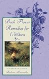 Bach Flower Remedies for Children: A Parents' Guide Bach Flower Remedies for Children: A Parents' Guide