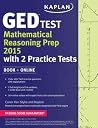 Kaplan GED Test Mathematical Reasoning Prep 2015: Book + Online (Kaplan Test Prep) Kaplan GED Test Mathematical Reasoning Prep 2015: Book + Online (Kaplan Test Prep)