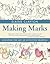 Making Marks: Discover the Art of Intuitive Drawing