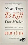 New Ways to Kill Your Mother: Writers and Their Families
