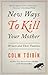 New Ways to Kill Your Mother by Colm Tóibín