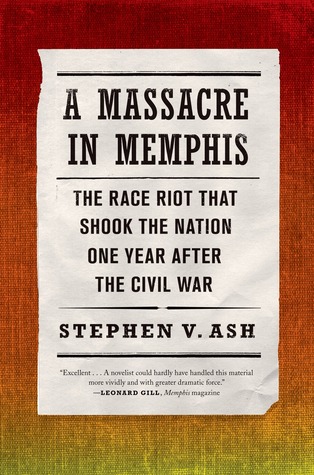 A Massacre in Memphis: The Race Riot That Shook the Nation One Year After the Civil War (Unknown Binding)