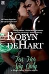 For Her Spy Only by Robyn DeHart
