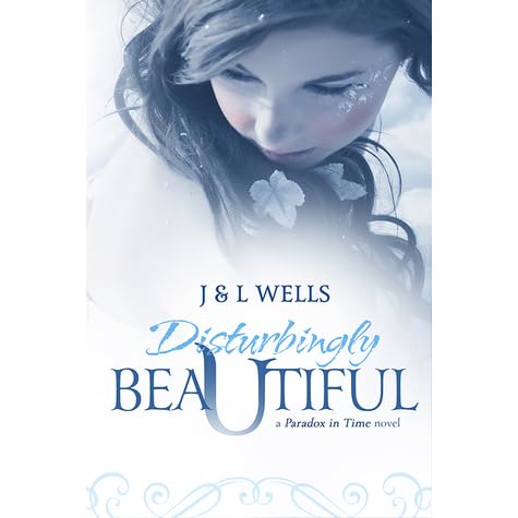 Disturbingly Beautiful A Paradox In Time 1 By J Wells disturbingly beautiful a paradox in