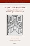 Scholastic Florence: Moral Psychology in the Quattrocento (Brill's Studies in Intellectual History, 230)