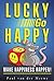 Lucky Go Happy by Paul Van Der Merwe