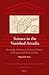 Science in the Vanished Arcadia: Knowledge of Nature in the Jesuit Missions of Paraguay and Río de la Plata (Scientific and Learned Cultures and Their Institutions, 11)