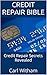 Credit Repair Bible: Credit Repair Secrets Revealed