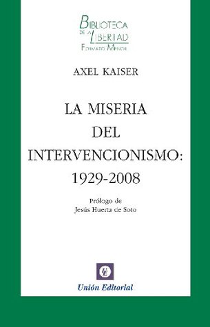 La miseria del intervencionismo: 1929-2008 (Kindle Edition)