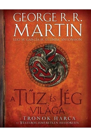 A Tűz és Jég világa a Trónok harca és Westeros ismeretlen históriája