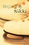 Becoming Nikki by Ashley Elliott Becoming Nikki by Ashley Elliott