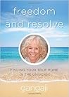 Freedom and Resolve: Finding Your True Home in the Universe Freedom and Resolve: Finding Your True Home in the Universe