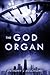 The God Organ by Anthony J. Melchiorri The God Organ by Anthony J. Melchiorri