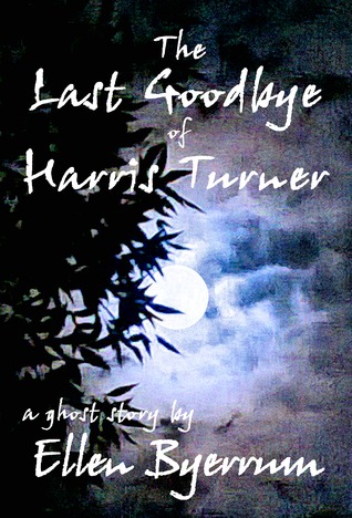 The Last Goodbye of Harris Turner, a ghost story