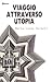 Viaggio attraverso Utopia