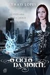 O Ciclo da Morte by Thais Lopes
