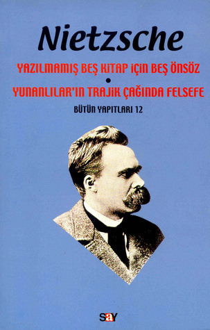 Yazılmamış beş Kitap İçin beş Önsöz-Yunanlılar'ın Trajik Çağında Felsefe