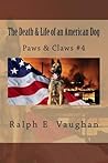 The Death & Life of an American Dog by Ralph E. Vaughan