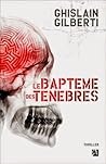 Le baptême des ténèbres by Ghislain Gilberti