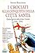 I crociati alla conquista della città santa. Epopea e storia della prima crociata (1096-1099)