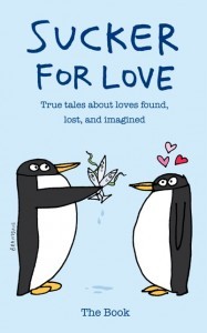 Sucker for Love: True Tales About Loves Found, Lost, and Imagined