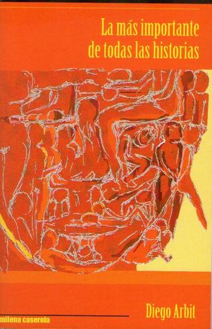 Tapa de La más importante de todas las historias (Diego Arbit)