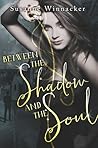 Between the Shadow and the Soul by Susanne Winnacker