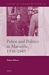 Police and Politics in Marseille, 1936-1945 (History of Warfare, 95)