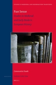 Past Sense ― Studies in Medieval and Early Modern European History (Studies in Medieval and Reformation Traditions, 182)