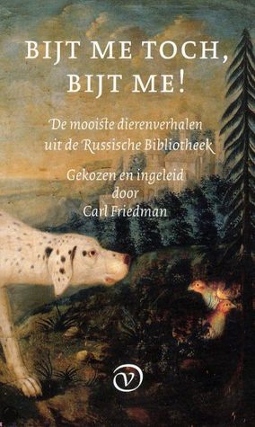 Bijt me toch, bijt me! : de mooiste dierenverhalen uit de Russische bibliotheek