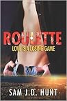 Roulette by Sam J.D. Hunt